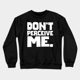 Don't Perceive Me Crewneck Sweatshirt